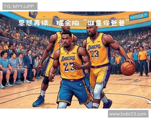 湖人对决掘金台湾赛季精彩回顾与未来展望